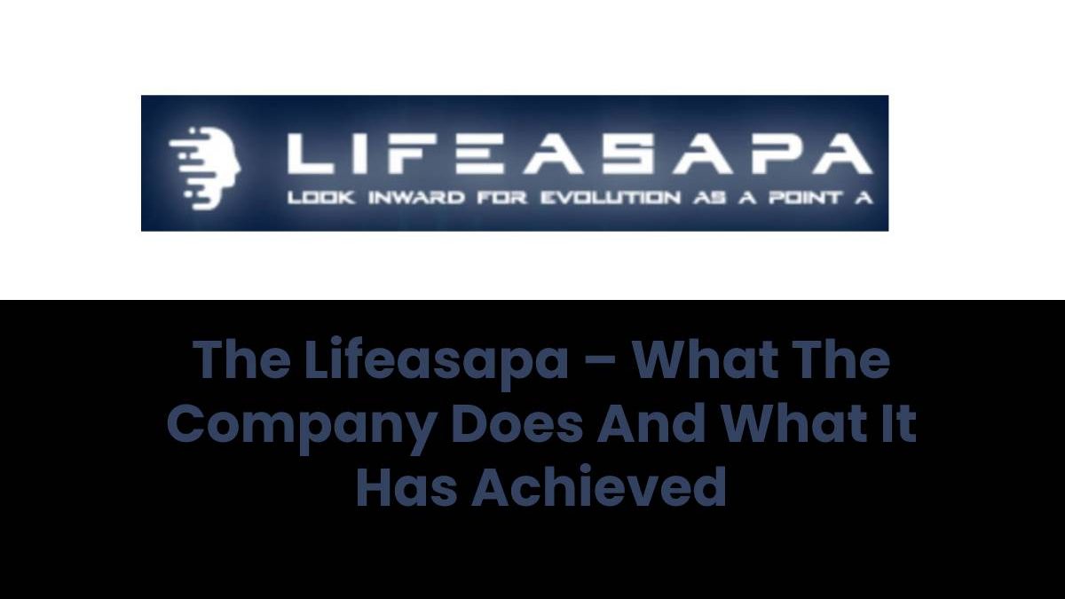 The Lifeasapa – What The Company Does And What It Has Achieved