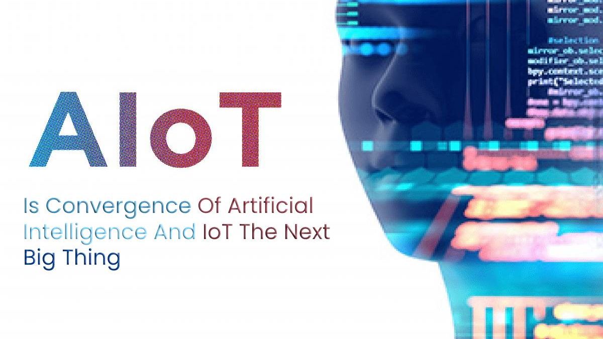 AIoT: Is Convergence Of Artificial Intelligence And IoT The Next Big Thing?