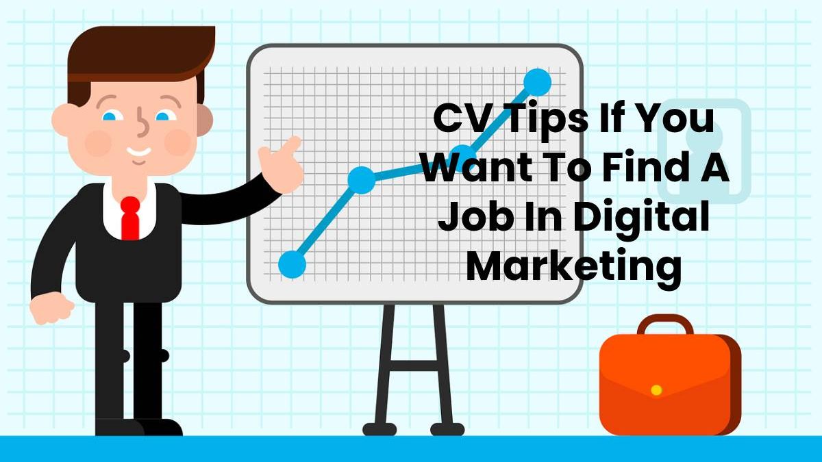 CV Tips If You Want To Find A Job In Digital Marketing