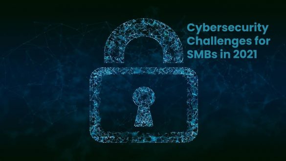 Cybersecurity Challenges for SMBs in 2021