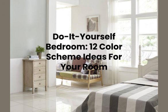 Do-It-Yourself Bedroom: 12 Color Scheme Ideas For Your Room