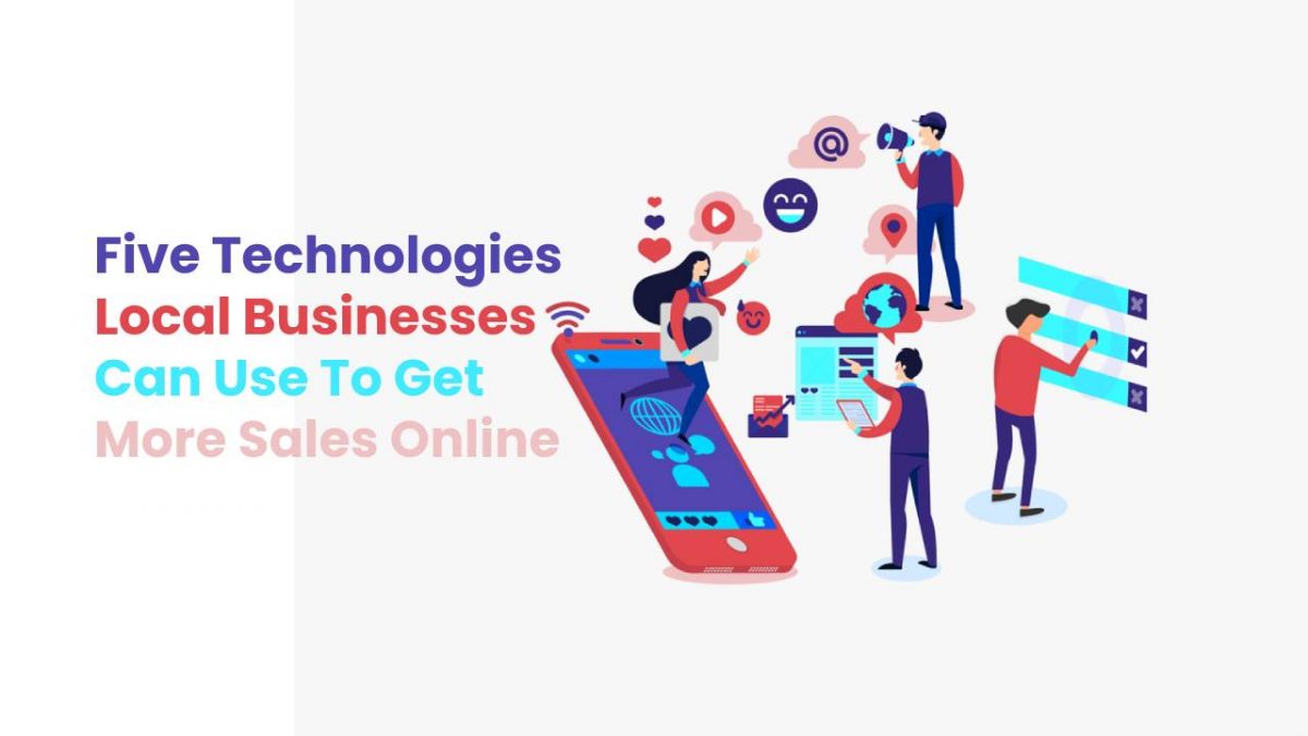 Five Technologies Local Businesses Can Use To Get More Sales Online