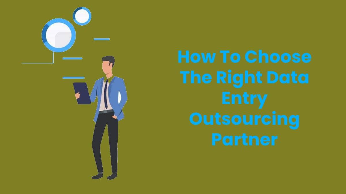 How To Choose The Right Data Entry Outsourcing Partner