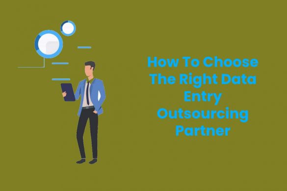 How To Choose The Right Data Entry Outsourcing Partner