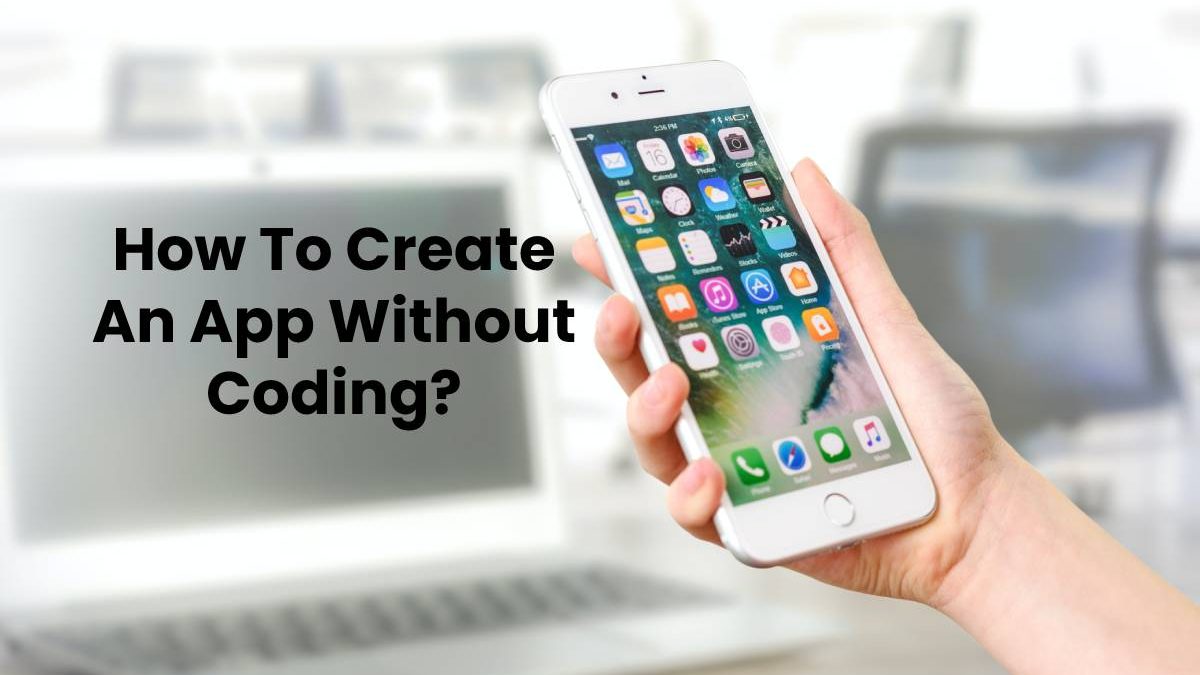 How To Create An App Without Coding?