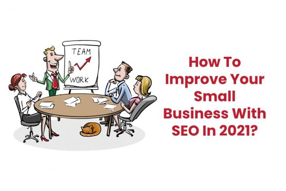 How To Improve Your Small Business With SEO In 2021?