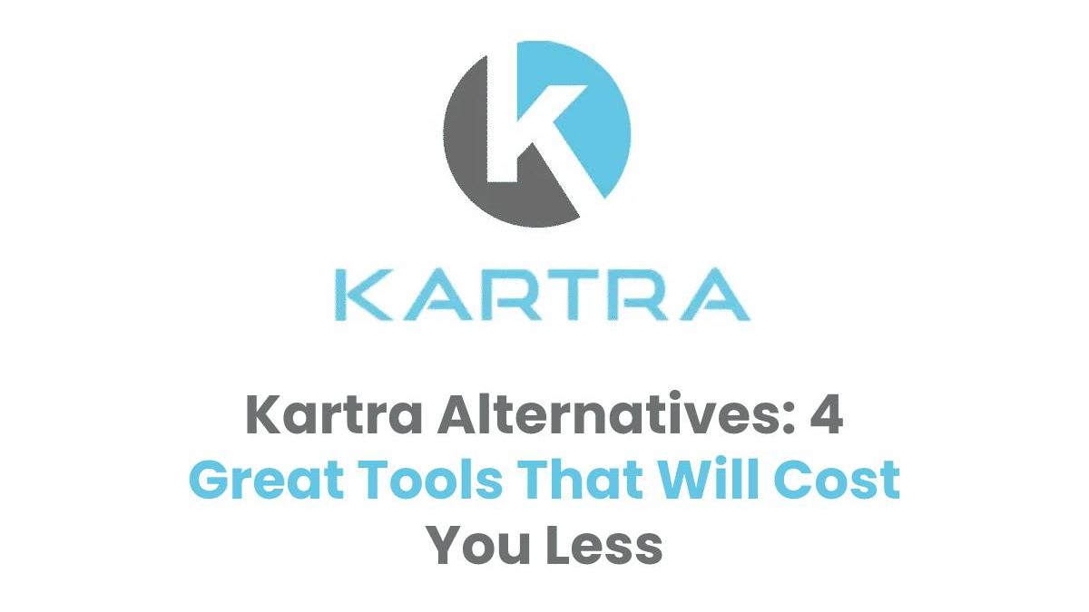 Kartra Alternatives: 4 Great Tools That Will Cost You Less