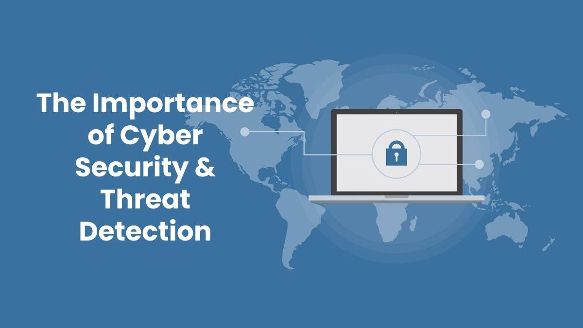 The Importance of Cyber Security & Threat Detection