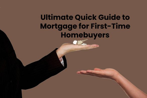 Ultimate Quick Guide to Mortgage for First-Time Homebuyers