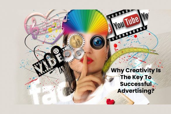 Why Creativity Is The Key To Successful Advertising?