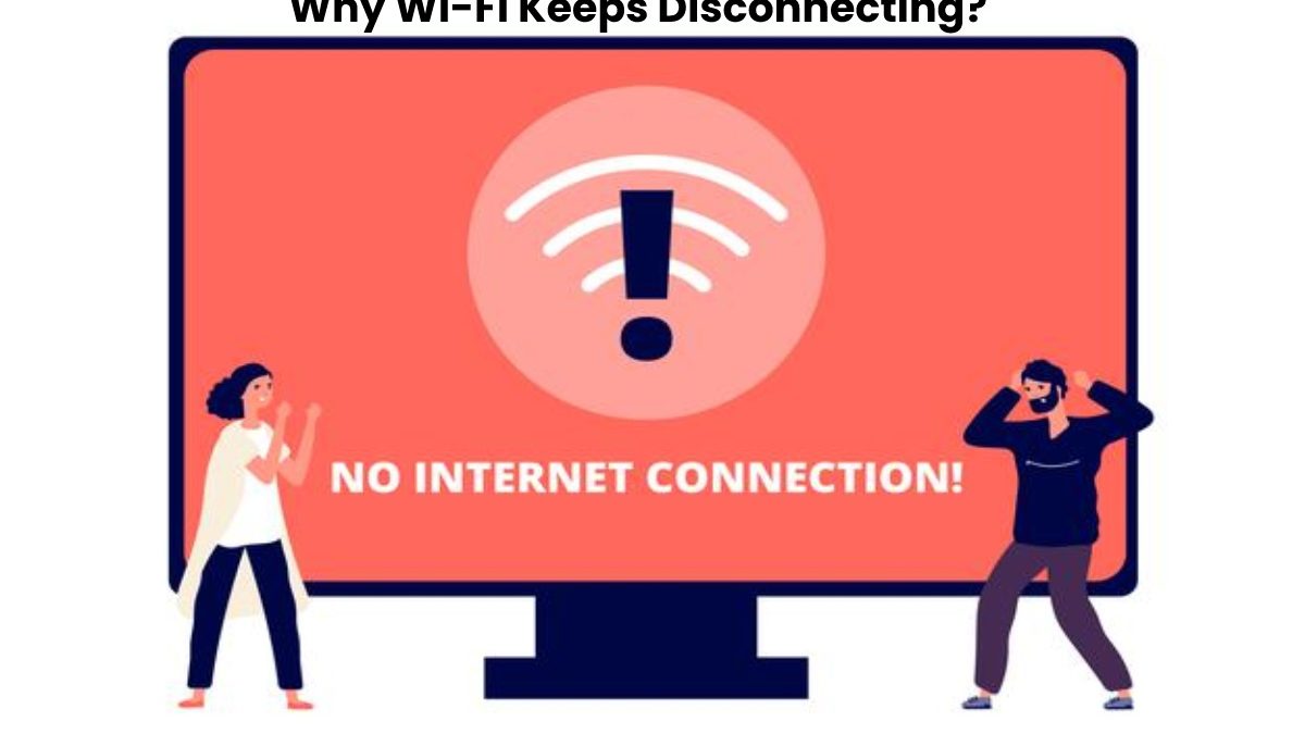 Wi-Fi keeps turning off: Why Wi-Fi Keeps Disconnecting? - CTR