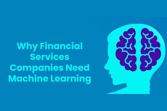 Why Financial Services Companies Need Machine Learning