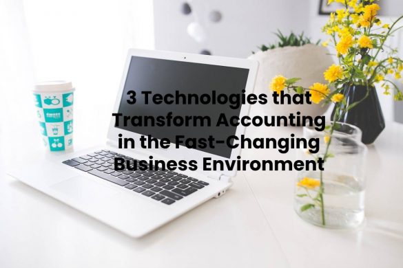 3 Technologies that Transform Accounting in the Fast-Changing Business Environment