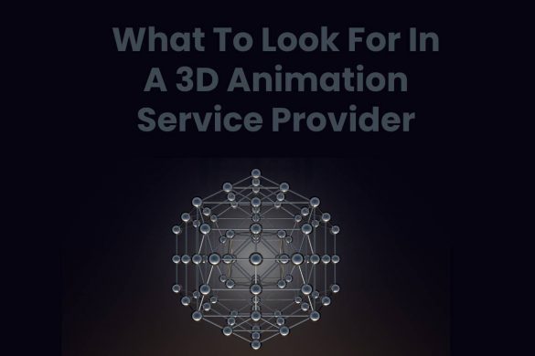 What To Look For In A 3D Animation Service Provider