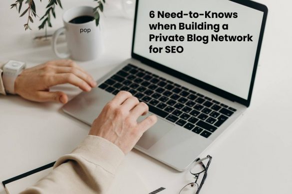 6 Need-to-Knows when Building a Private Blog Network for SEO
