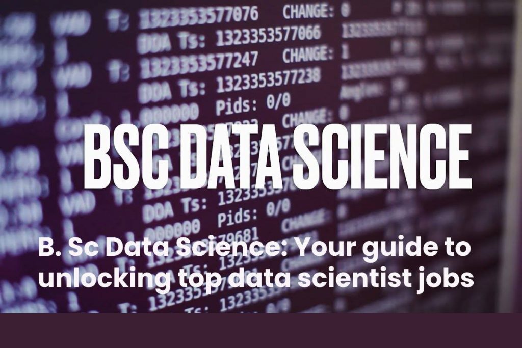 B. Sc Data Science: Your guide to unlocking top data scientist jobs