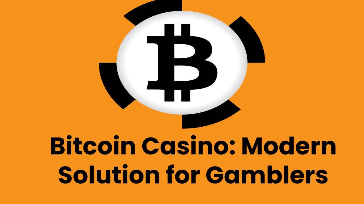 Bitcoin Casino: Modern Solution for Gamblers