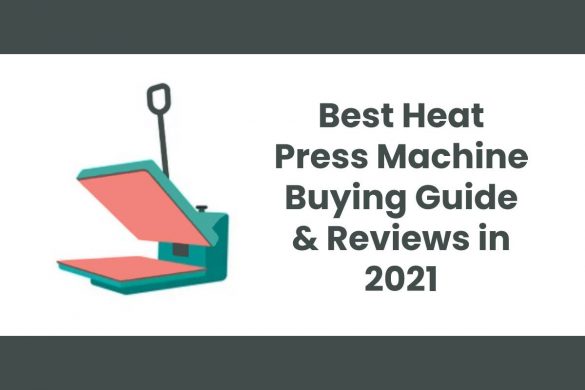 Best Heat Press Machine Buying Guide & Reviews in 2021