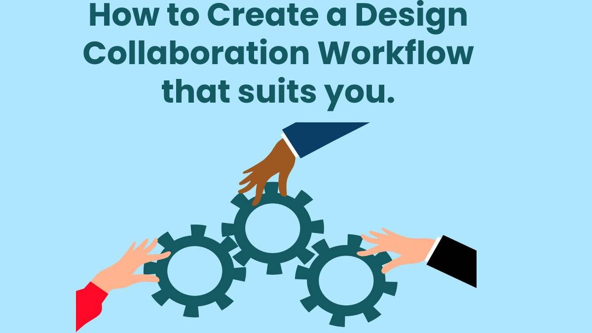 Designers notes: How to Create a Design Collaboration Workflow that suits you.