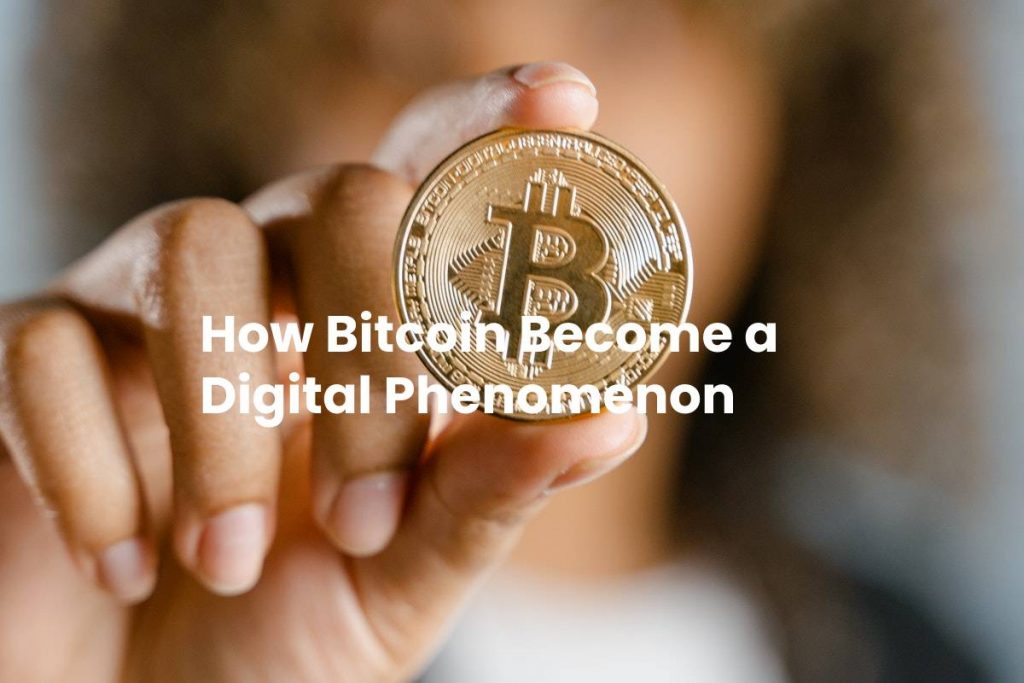 How Bitcoin Become a Digital Phenomenon