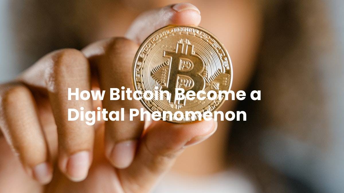 How Bitcoin Become a Digital Phenomenon