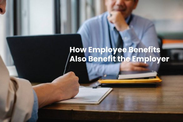How Employee Benefits Also Benefit the Employer