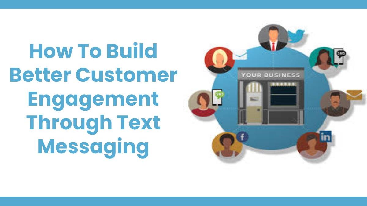 How To Build Better Customer Engagement Through Text Messaging