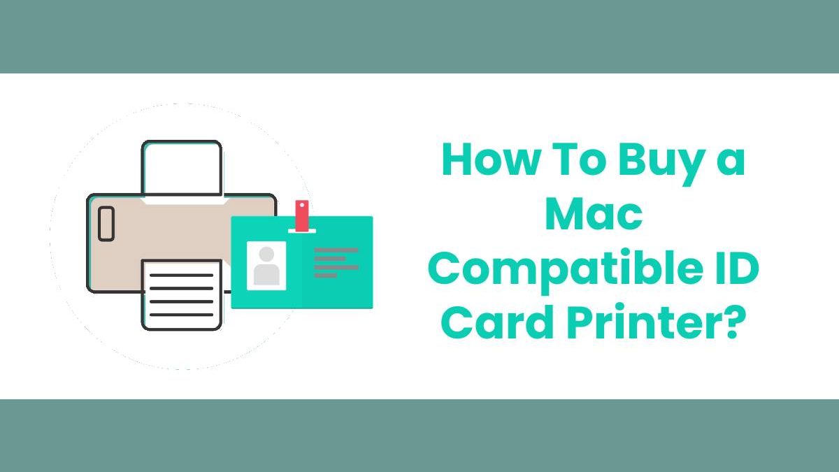 How To Buy a Mac Compatible ID Card Printer?