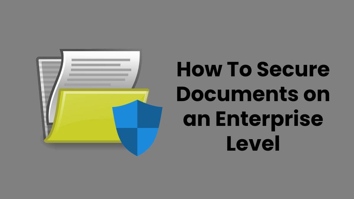 How To Secure Documents on an Enterprise Level
