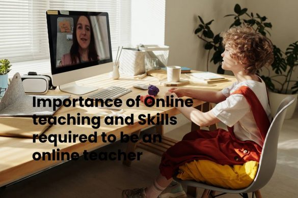 Importance of Online teaching and Skills required to be an online teacher