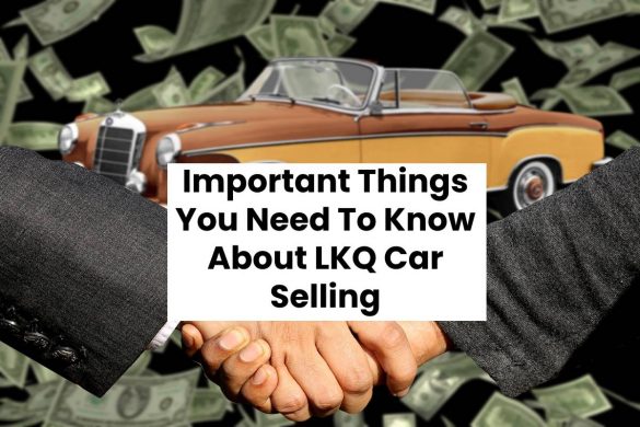 Important Things You Need To Know About LKQ Car Selling