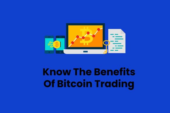 Know The Benefits Of Bitcoin Trading