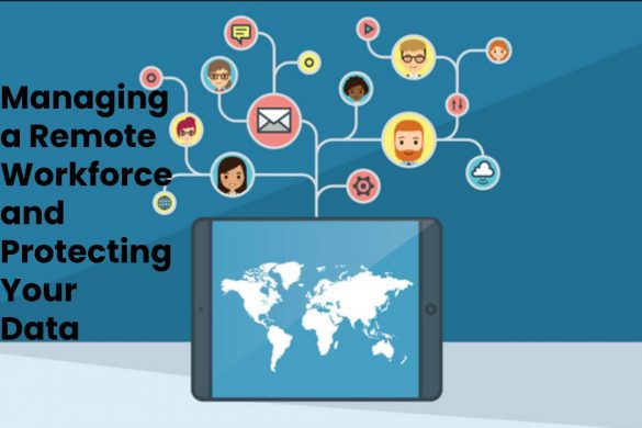 Managing a Remote Workforce and Protecting Your Data