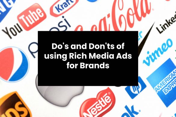 Do's and Don'ts of using Rich Media Ads for Brands