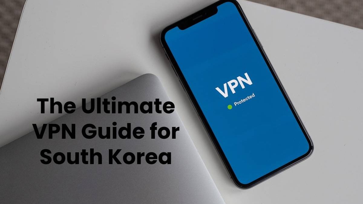 The Ultimate VPN Guide for South Korea