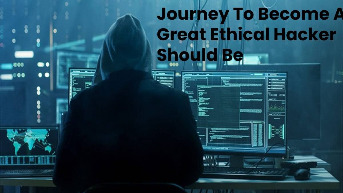 This Is How Your Journey To Become A Great Ethical Hacker Should Be