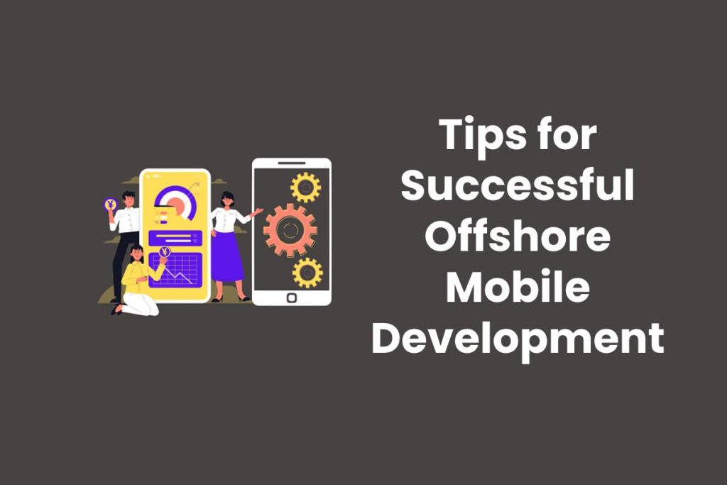 Tips for Successful Offshore Mobile Development