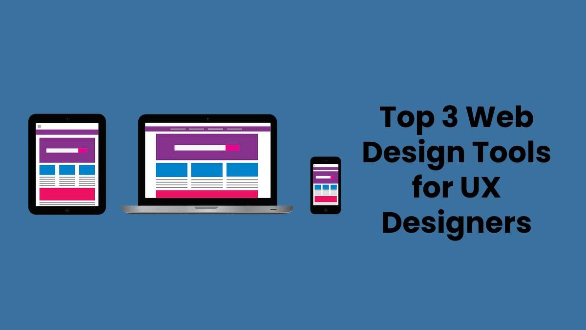 Top 3 Web Design Tools for UX Designers