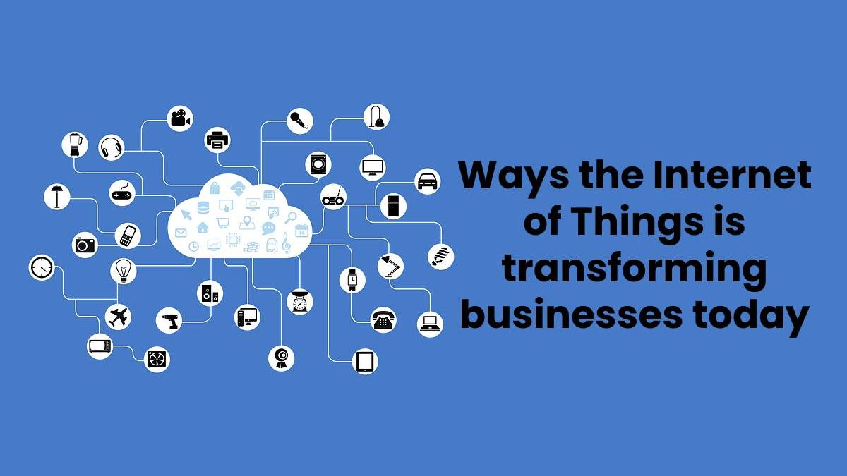 Ways the IOT for business is Transforming Today [2025]