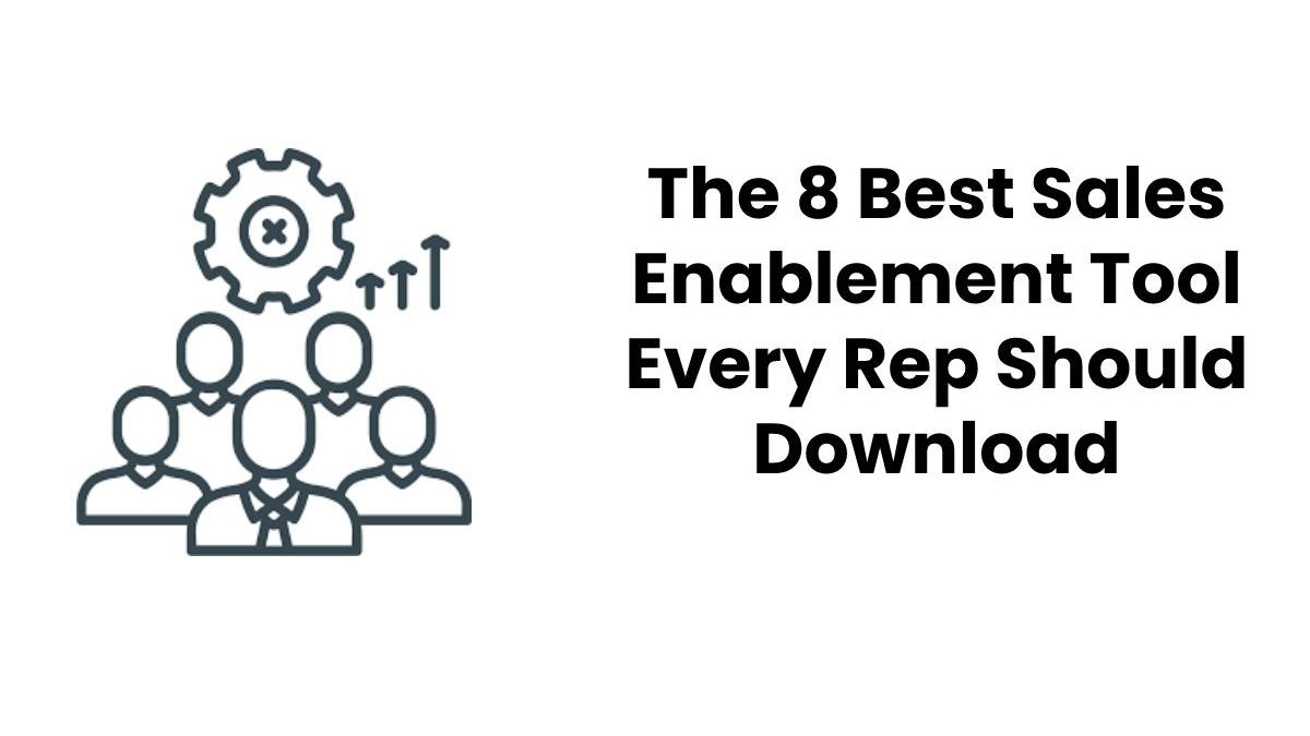 The 8 Best Sales Enablement Tool Every Rep Should Download