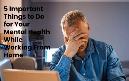 5 Important Things to Do for Your Mental Health While Working From Home