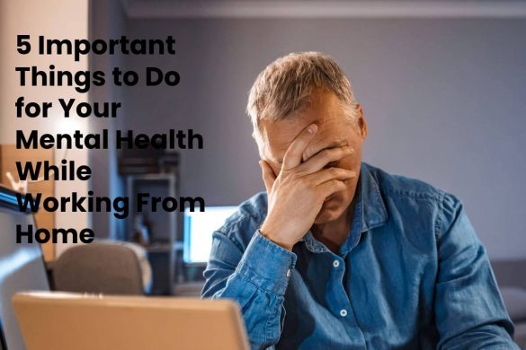 5 Important Things to Do for Your Mental Health While Working From Home