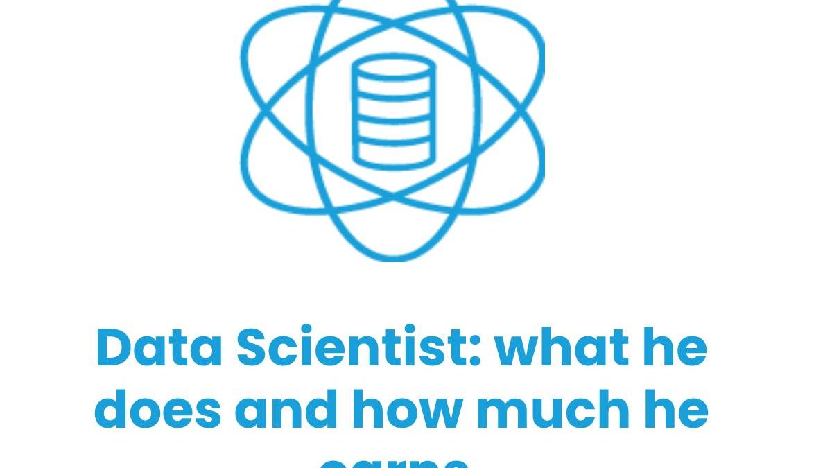 Data Scientist: what he does and how much he earns.