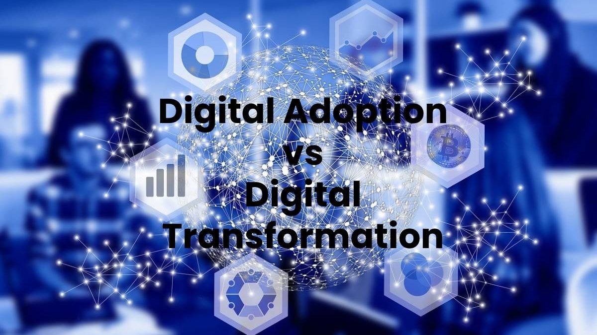 Digital Adoption vs Digital Transformation