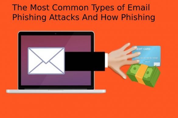 The Most Common Types of Email Phishing Attacks And How Phishing Protection Can Help