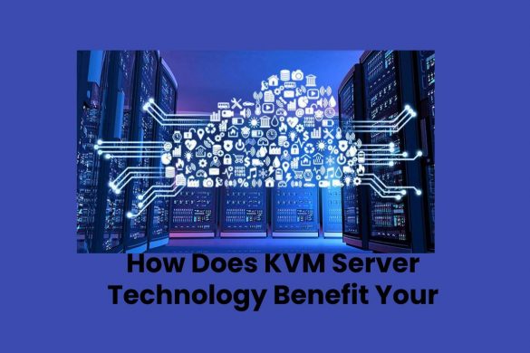 How Does KVM Server Technology Benefit Your VPS Hosted Sites