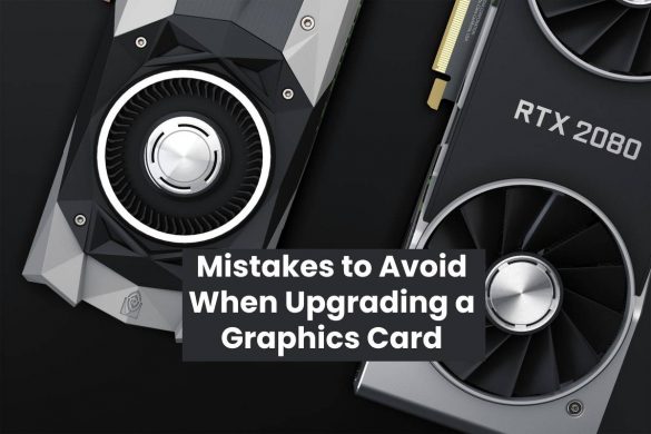 Mistakes to Avoid When Upgrading a Graphics Card