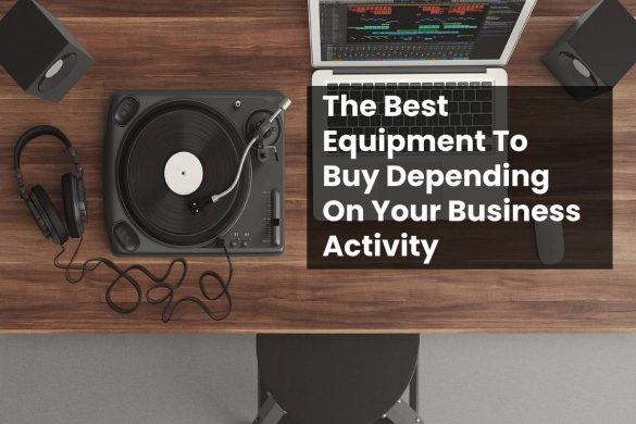 The Best Equipment To Buy Depending On Your Business Activity