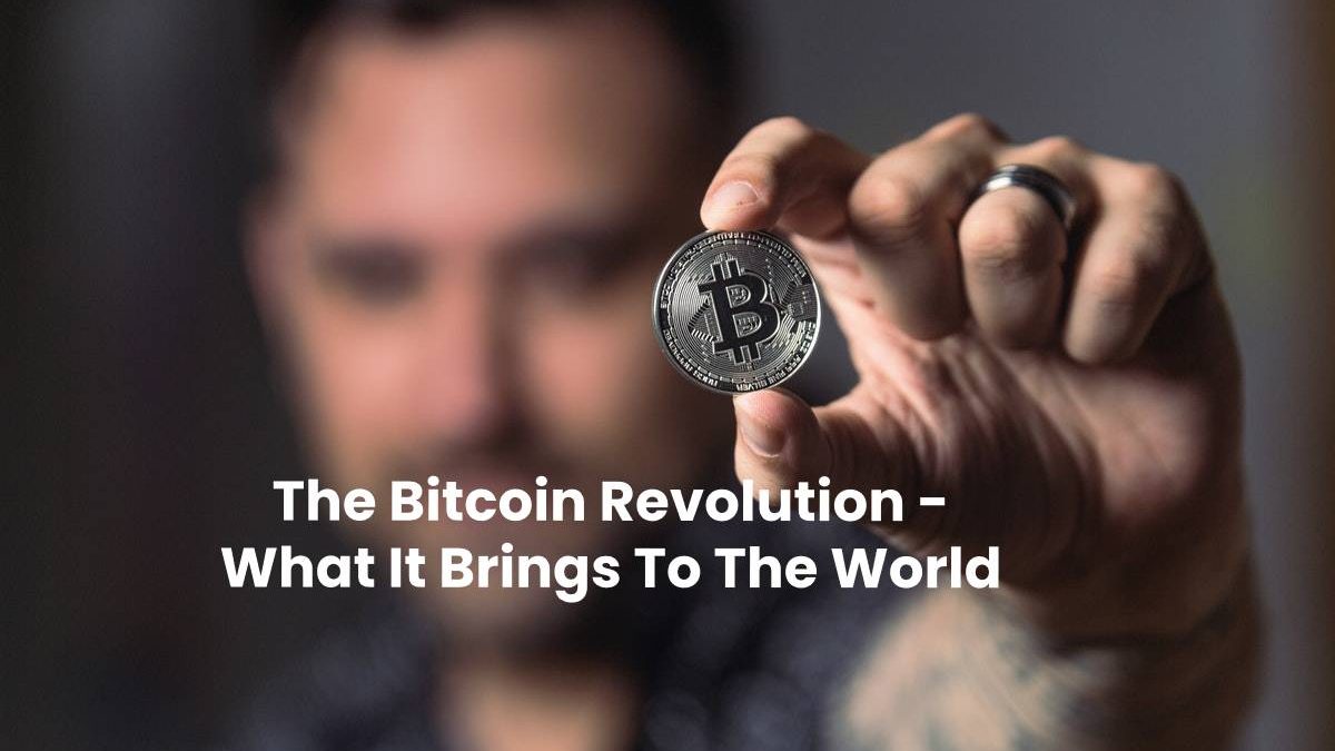 The Bitcoin Revolution – What It Brings To The World