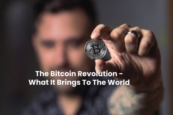 The Bitcoin Revolution - What It Brings To The World